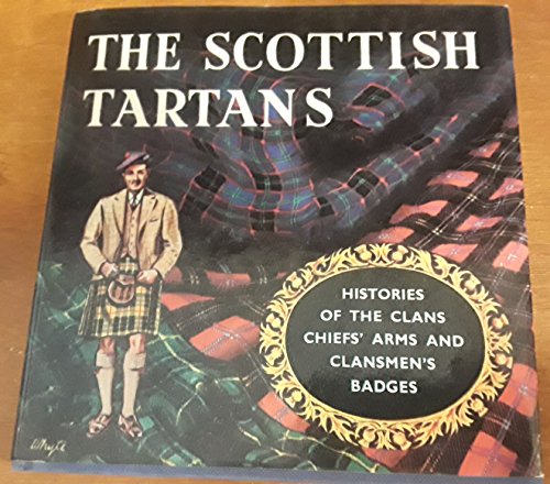 Stock image for The Scottish tartans : with historical sketches of the clans and families of Scotland : the arms of chiefs of clans and families and clansmen's badges for sale by SecondSale