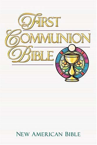 Beispielbild fr First Communion Bible Children Ages 7 To 8 Celebrating Their First Communion Will Treasure This Handsome New American Bible zum Verkauf von Cronus Books