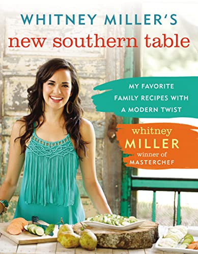 9780718011604: Whitney Miller's New Southern Table: My Favorite Family Recipes with a Modern Twist