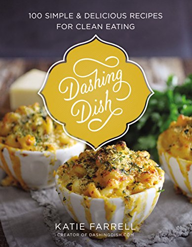 Stock image for Dashing Dish: 100 Simple and Delicious Recipes for Clean Eating for sale by Jenson Books Inc