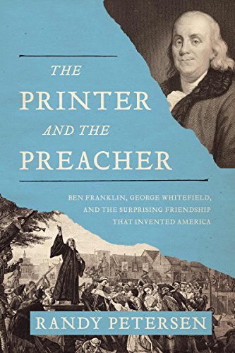 The Printer and the Preacher: Ben Franklin, George Whitefield, and the Surprising Friendship that...