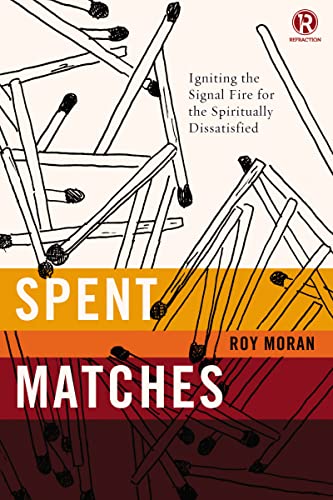 Beispielbild fr Spent Matches: Igniting the Signal Fire for the Spiritually Dissatisfied (Refraction) zum Verkauf von Your Online Bookstore