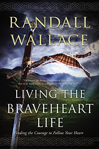 Beispielbild fr Living the Braveheart Life: Finding the Courage to Follow Your Heart zum Verkauf von SecondSale