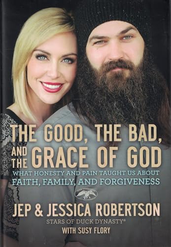 The Good, the Bad, and the Grace of God: What Honesty and Pain Taught Us About Faith, Family, and...