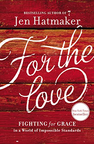 9780718031824: For the Love: Fighting for Grace in a World of Impossible Standards