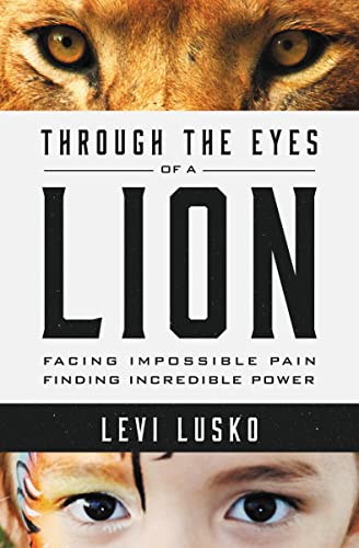 Stock image for Through the Eyes of a Lion: Facing Impossible Pain, Finding Incredible Power for sale by Gulf Coast Books