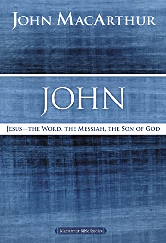 9780718035044: John: Jesus - The Word, the Messiah, the Son of God (MacArthur Bible Studies)