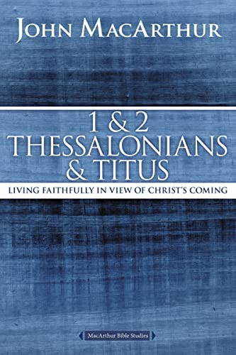 9780718035136: 1 and 2 Thessalonians and Titus: Living Faithfully in View of Christ's Coming (MacArthur Bible Studies)