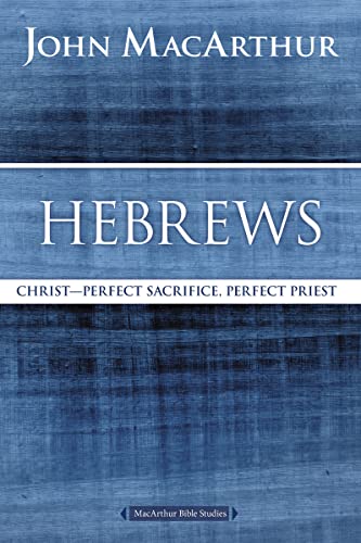 Imagen de archivo de Hebrews: Christ: Perfect Sacrifice, Perfect Priest (MacArthur Bible Studies) a la venta por KuleliBooks