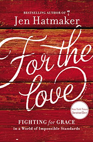 9780718037840: For the Love: Fighting for Grace in a World of Impossible Standards