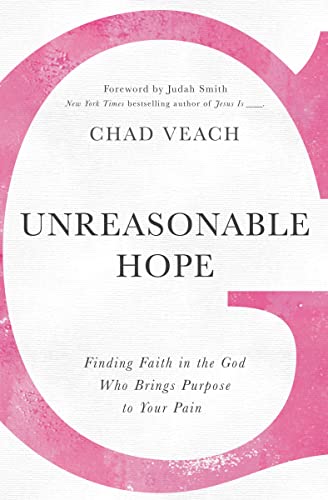 Imagen de archivo de Unreasonable Hope: Finding Faith in the God Who Brings Purpose to Your Pain a la venta por SecondSale
