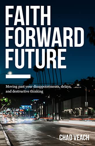 Stock image for Faith Forward Future: Moving Past Your Disappointments, Delays, and Destructive Thinking for sale by Gulf Coast Books