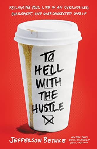 Beispielbild fr To Hell with the Hustle: Reclaiming Your Life in an Overworked, Overspent, and Overconnected World zum Verkauf von SecondSale