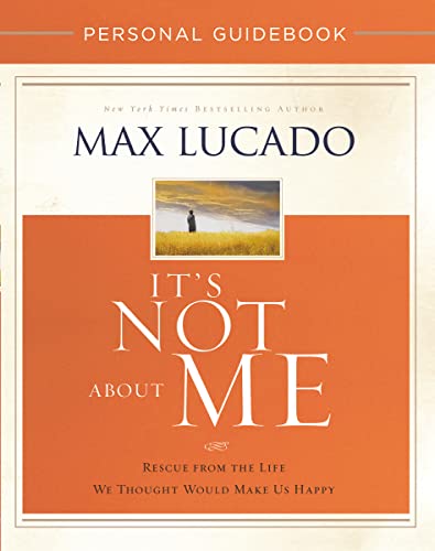 9780718039523: It's Not About Me Personal Guidebook: Rescue from the Life We Thought Would Make Us Happy
