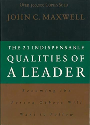 Stock image for The 21 Indispensable Qualities of a Leader Becoming the Person Others Will Want to Follow for sale by Once Upon A Time Books