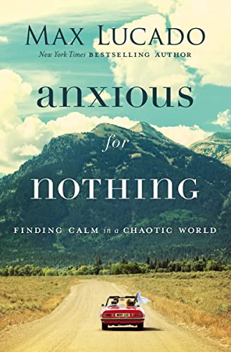 9780718074210: Anxious for Nothing: Finding Calm in a Chaotic World