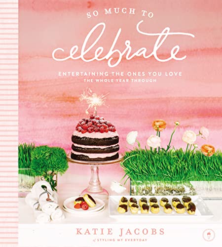 9780718075187: So Much To Celebrate: Entertaining the Ones You Love the Whole Year Through