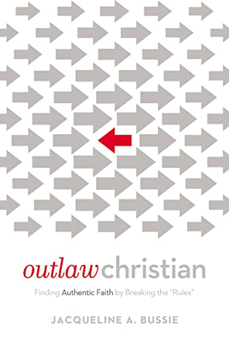 Stock image for Outlaw Christian: Finding Authentic Faith by Breaking the 'Rules' for sale by SecondSale