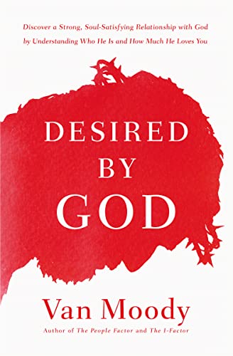 Beispielbild fr Desired by God: Discover a Strong, Soul-Satisfying Relationship with God by Understanding Who He Is and How Much He Loves You zum Verkauf von Wonder Book