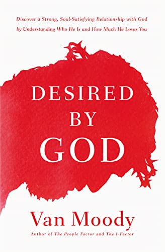 Stock image for Desired by God: Discover a Strong, Soul-Satisfying Relationship with God by Understanding Who He Is and How Much He Loves You for sale by Orion Tech