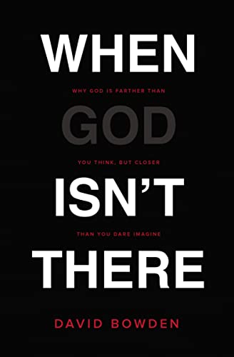 Imagen de archivo de When God Isn't There: Why God Is Farther than You Think but Closer than You Dare Imagine a la venta por SecondSale