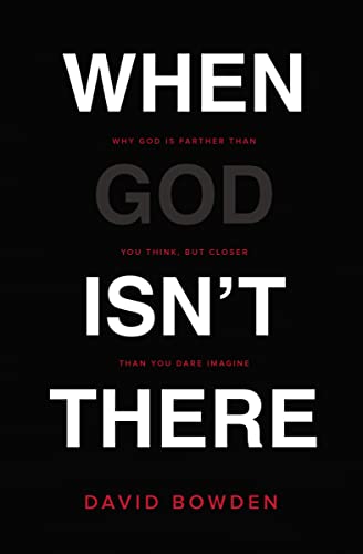 Stock image for When God Isn't There: Why God Is Farther than You Think but Closer than You Dare Imagine for sale by SecondSale