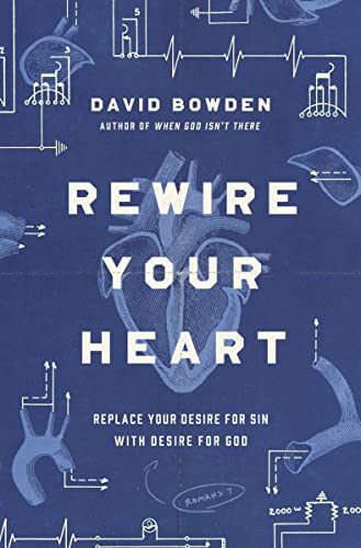 Stock image for Rewire Your Heart : Replace Your Desire for Sin with Desire for God for sale by Better World Books