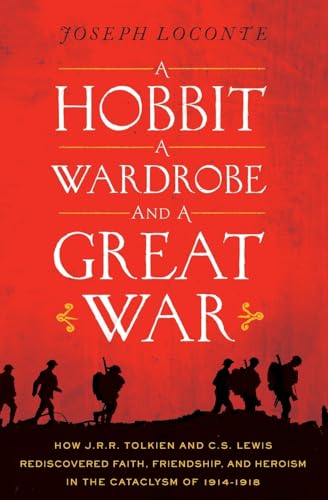 Stock image for Hobbit, a Wardrobe, and a Great War: How J.R.R. Tolkien and C.S. Lewis Rediscovered Faith, Friendship, and Heroism in the Cataclysm of 1914-1918 for sale by WorldofBooks