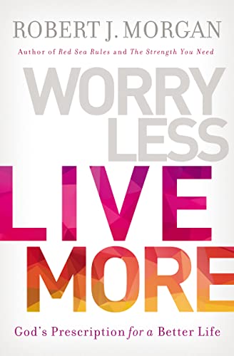 Stock image for Worry Less, Live More: Gods Prescription for a Better Life for sale by Red's Corner LLC