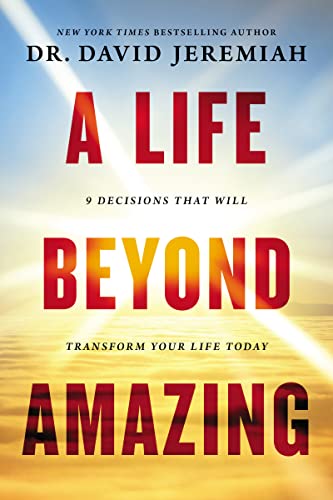 Stock image for A Life Beyond Amazing: 9 Decisions That Will Transform Your Life Today for sale by Bahamut Media