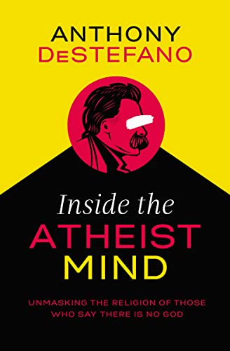 Stock image for Inside the Atheist Mind: Unmasking the Religion of Those Who Say There Is No God for sale by Wonder Book