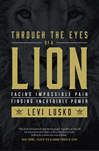 Imagen de archivo de Through the Eyes of a Lion: Facing Impossible Pain, Finding Incredible Power a la venta por WorldofBooks