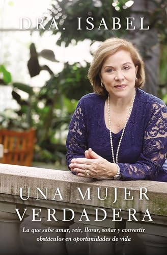 Stock image for Una Mujer Verdadera : The One Who Knows to Love, Laugh, Cry, Dream and Turn Obstacles into Opportunities of Life for sale by Better World Books: West