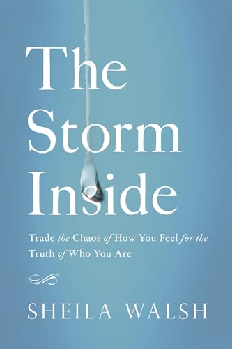 9780718081454: The Storm Inside: Trade the Chaos of How You Feel for the Truth of Who You Are