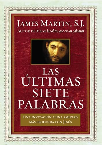 9780718082918: ltimas siete palabras: Una invitacin a una amistad ms profunda con Jess (Spanish Edition)