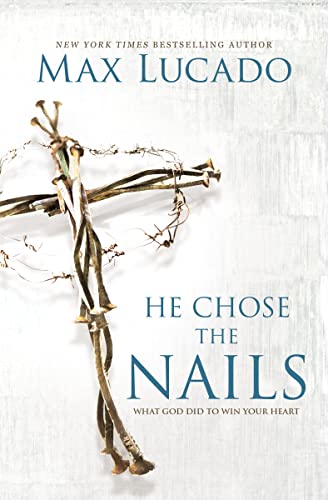 Imagen de archivo de He Chose the Nails: What God Did to Win Your Heart a la venta por Dream Books Co.