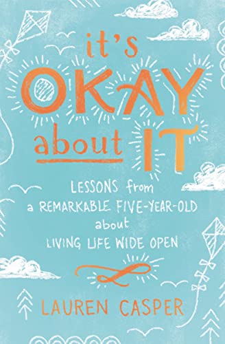 Beispielbild fr It's Okay About It: Lessons from a Remarkable Five-Year-Old About Living Life Wide Open zum Verkauf von Wonder Book