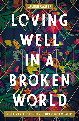 Beispielbild fr Loving Well in a Broken World: Discover the Hidden Power of Empathy zum Verkauf von Wonder Book