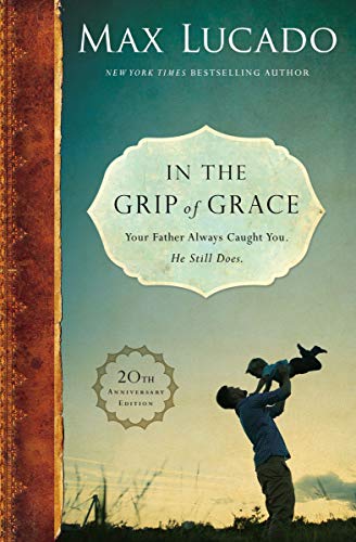 Stock image for In the Grip of Grace: Your Father Always Caught You. He Still Does. for sale by SecondSale