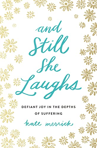 Beispielbild fr And Still She Laughs: Defiant Joy in the Depths of Suffering zum Verkauf von SecondSale