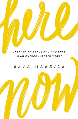Beispielbild fr Here, Now : Unearthing Peace and Presence in an Overconnected World zum Verkauf von Better World Books