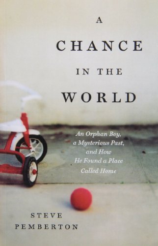 Beispielbild fr A Chance in the World: An Orphan Boy, A Mysterious Past, and How He Found a Place Called Home zum Verkauf von More Than Words
