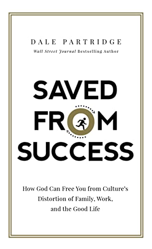 Beispielbild fr Saved from Success: How God Can Free You from Culture  s Distortion of Family, Work, and the Good Life zum Verkauf von WorldofBooks