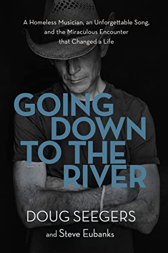 Stock image for Going Down to the River: A Homeless Musician, an Unforgettable Song, and the Miraculous Encounter that Changed a Life for sale by SecondSale