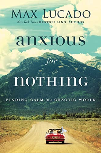 9780718096120: Anxious for Nothing: Finding Calm in a Chaotic World