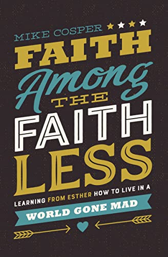 Beispielbild fr Faith Among the Faithless: Learning from Esther How to Live in a World Gone Mad zum Verkauf von BooksRun