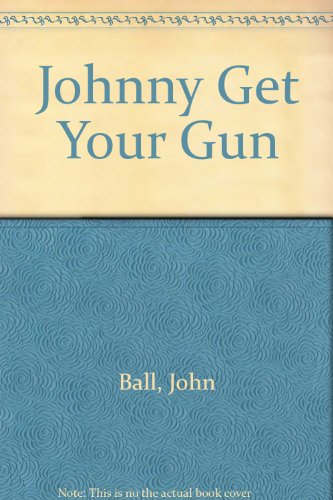 Johnny Get Your Gun (9780718106997) by John Dudley Ball