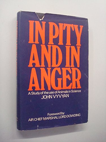 9780718107192: In Pity and in Anger: A Study of the Use of Animals in Science.