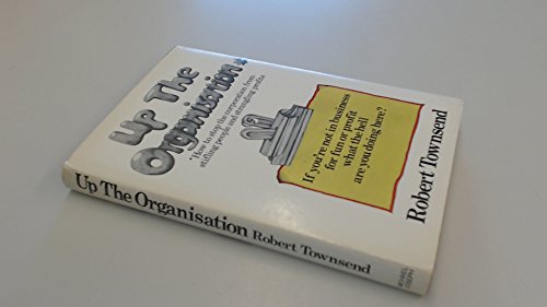 Beispielbild fr Up the Organization : How to Stop the Corporation from Stifling People and Strangling Profits zum Verkauf von Better World Books
