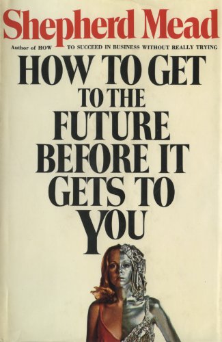 Beispielbild fr HOW TO GET THE FUTURE BEFORE IT GETS TO YOU zum Verkauf von Neil Shillington: Bookdealer/Booksearch